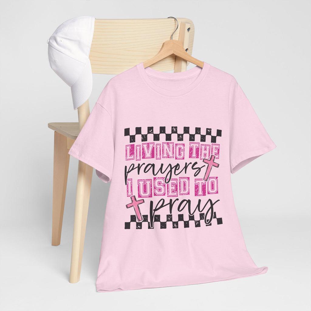 Living the Prayers I Used to Pray Tee