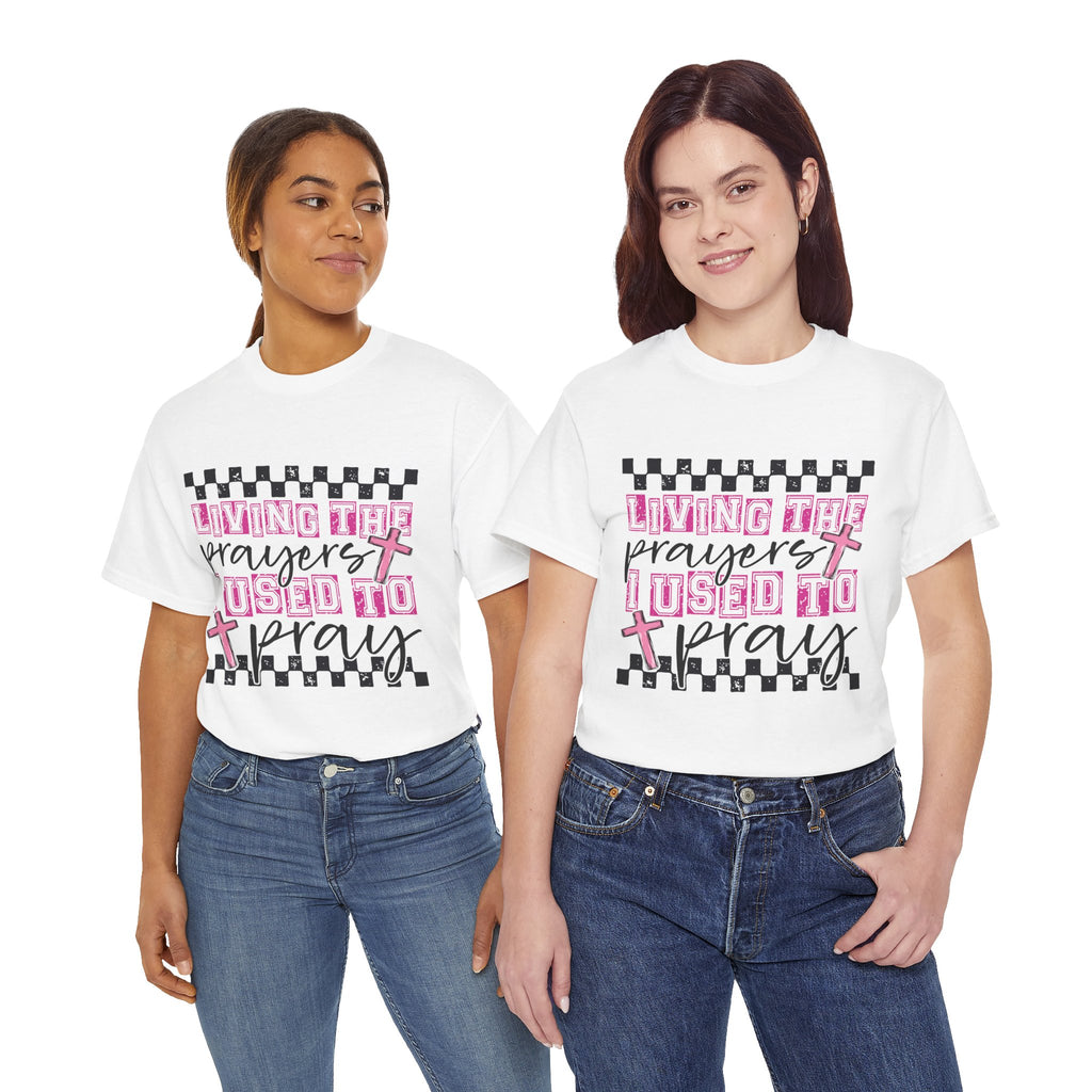 Living the Prayers I Used to Pray Tee