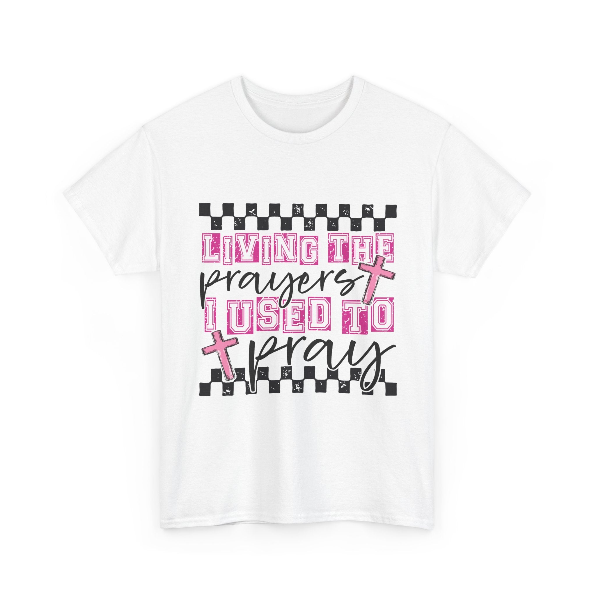 Living the Prayers I Used to Pray Tee