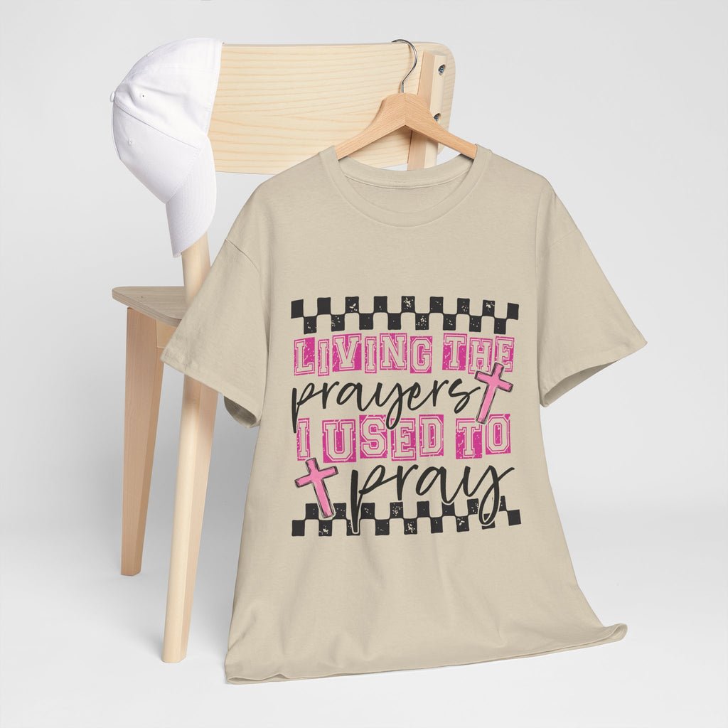 Living the Prayers I Used to Pray Tee