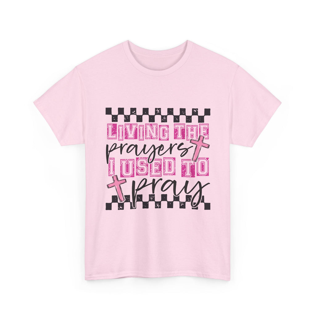 Living the Prayers I Used to Pray Tee
