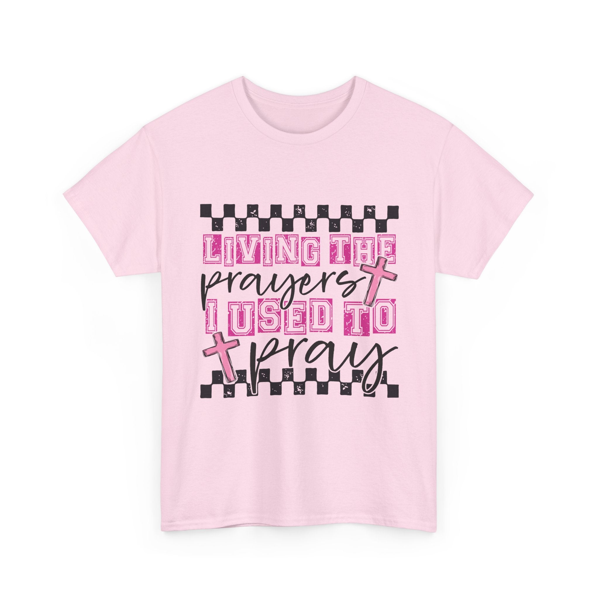 Living the Prayers I Used to Pray Tee