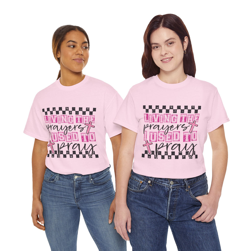 Living the Prayers I Used to Pray Tee