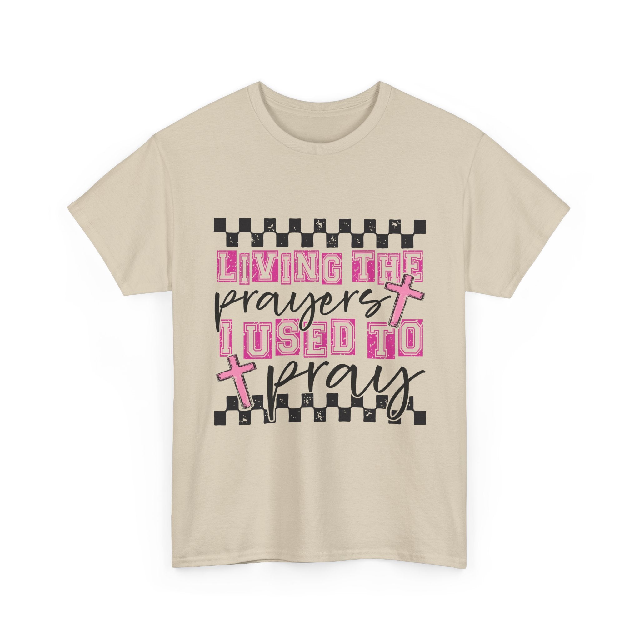 Living the Prayers I Used to Pray Tee